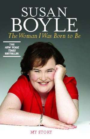 The Woman I Was Born to Be: My Story de Susan Boyle