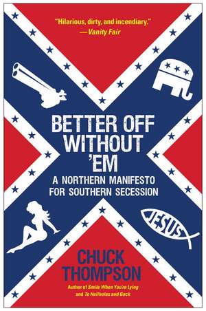 Better Off Without 'em: A Northern Manifesto for Southern Secession de Chuck Thompson