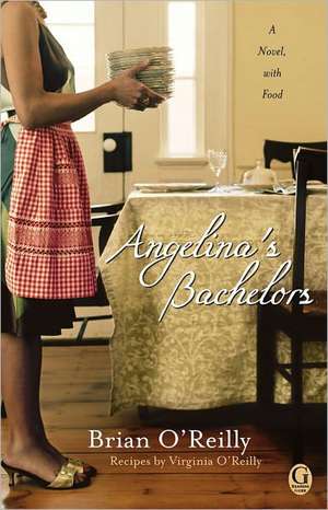 Angelina's Bachelors: A Novel with Food de Brian O'Reilly