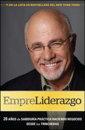 Empreliderazgo: 20 Anos de Sabiduria Practica Haciendo Negocios Desde las Trincheras = Entreleadership de Dave Ramsey