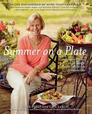 Summer on a Plate: More than 120 delicious, no-fuss recipes for memor de Anna Pump