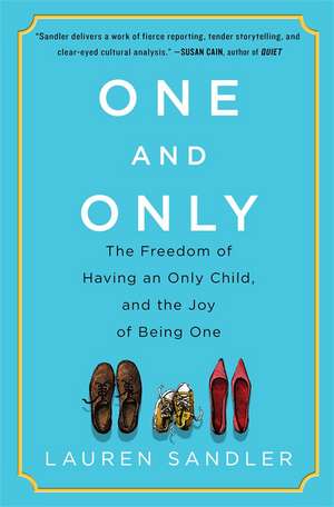 One and Only: The Freedom of Having an Only Child, and the Joy of Being One de Lauren Sandler