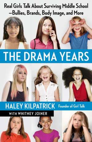 The Drama Years: Real Girls Talk About Surviving Middle School - Bullies, Brands, Body Image, and More de Haley Kilpatrick