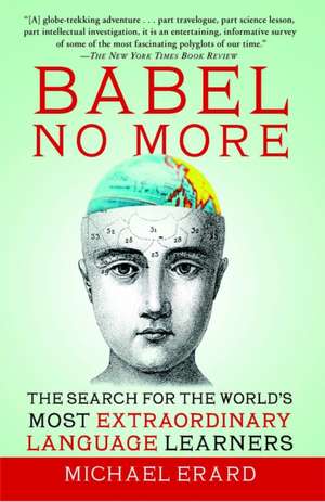 Babel No More: The Search for the World's Most Extraordinary Language Learners de Michael Erard