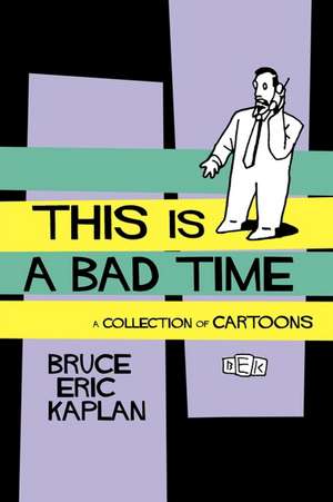 This Is A Bad Time: A Collection of Cartoons de Bruce Eric Kaplan