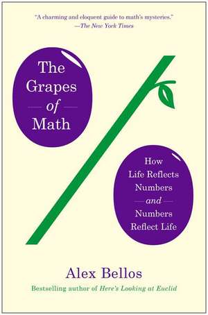 The Grapes of Math: How Life Reflects Numbers and Numbers Reflect Life de Alex Bellos