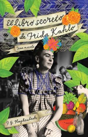 El Libro Secreto de Frida Kahlo de F. G. Haghenbeck