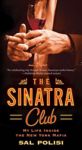 The Sinatra Club: My Life Inside the New York Mafia de Sal Polisi