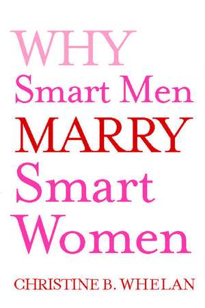 Why Smart Men Marry Smart Women de Christine B. Whelan