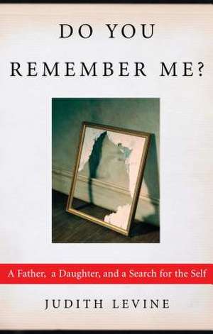 Do You Remember Me?: A Father, a Daughter, and a Search for the Self de Judith Levine