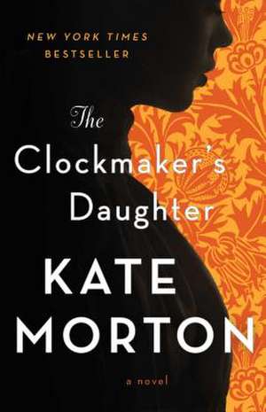 The Clockmaker's Daughter de Kate Morton