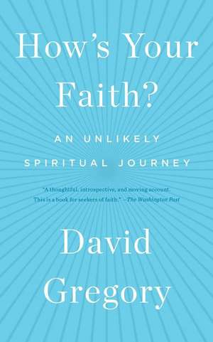 How's Your Faith?: An Unlikely Spiritual Journey de David Gregory