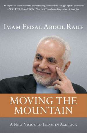 Moving the Mountain: A New Vision of Islam in America de Imam Feisal Abdul Rauf