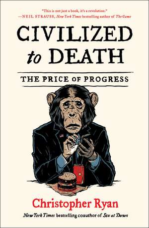 Civilized to Death: The Price of Progress de Christopher Ryan