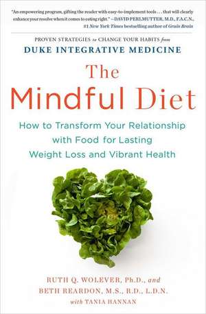 The Mindful Diet: How to Transform Your Relationship with Food for Lasting Weight Loss and Vibrant Health de Ruth Wolever