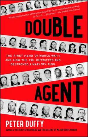 Double Agent: The First Hero of World War II and How the FBI Outwitted and Destroyed a Nazi Spy Ring de Peter Duffy