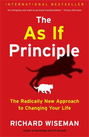 The as If Principle: The Radically New Approach to Changing Your Life de Richard Wiseman