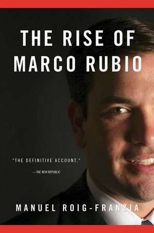 The Rise of Marco Rubio de Manuel Roig-Franzia