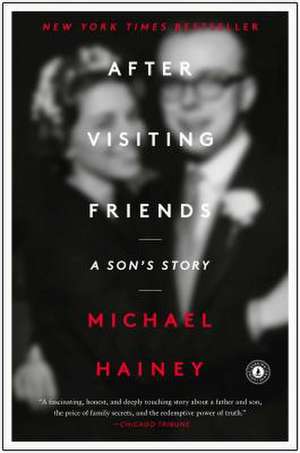 After Visiting Friends: A Son's Story de Michael Hainey