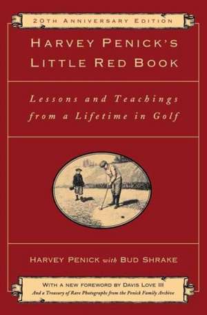 Harvey Penick's Little Red Book: Lessons and Teachings from a Lifetime in Golf de Harvey Penick