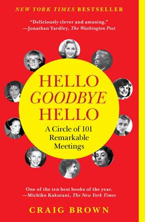 Hello Goodbye Hello: A Circle of 101 Remarkable Meetings de Craig Brown