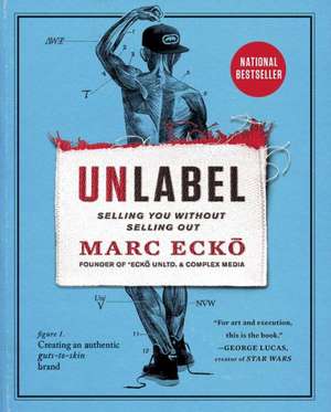 Unlabel: Selling You Without Selling Out de Marc Ecko