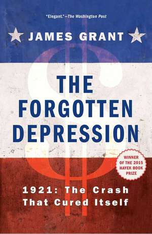 The Forgotten Depression: 1921, the Crash That Cured Itself de James Grant