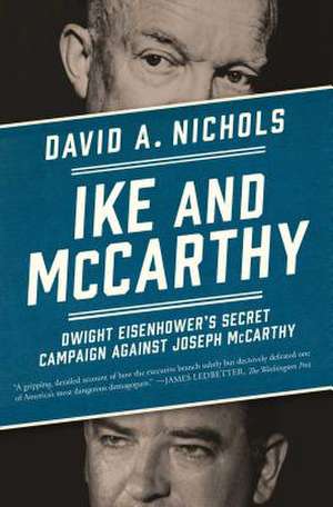 Ike and McCarthy: Dwight Eisenhower's Secret Campaign Against Joseph McCarthy de David A. Nichols