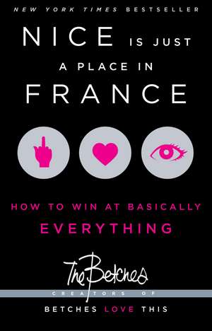 Nice Is Just a Place in France: How to Win at Basically Everything de Betches