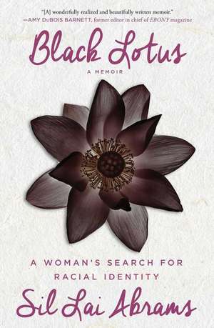 Black Lotus: A Woman S Search for Racial Identity de Sil Lai Abrams