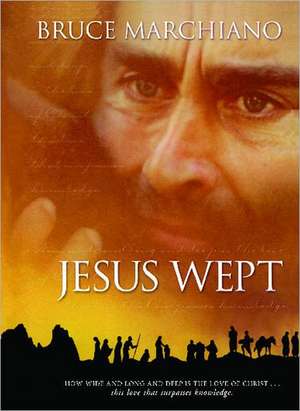 Jesus Wept: God's Tears Are For You de Bruce Marchiano