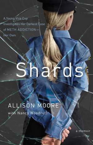 Shards: A Young Vice Cop Investigates Her Darkest Case of Meth Addiction Her Own de Allison Moore