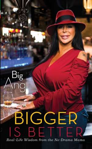 Bigger Is Better: Real Life Wisdom from the No-Drama Mama de Big Ang