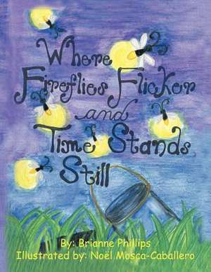 Where Fireflies Flicker and Time Stands Still de Brianne Phillips