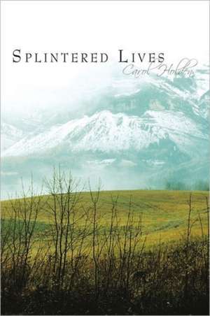 Splintered Lives de Carol Holden