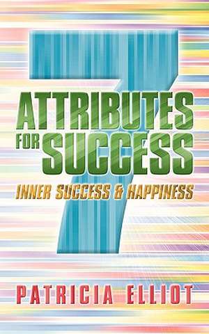 7 Attributes for Success de Patricia Elliot