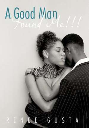 A Good Man Found Me!!! de Renee Gusta