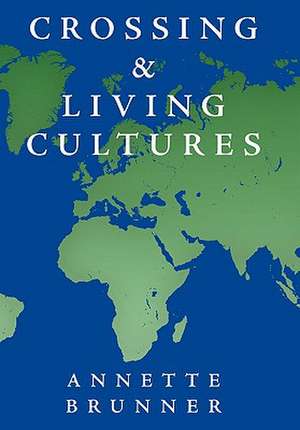 Crossing and Living Cultures de Annette Brunner