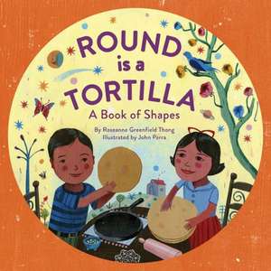 Round Is a Tortilla: A Book of Shapes de Roseanne Greenfield Thong