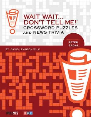 Wait Wait... Don't Tell Me! Crossword Puzzles and News Trivia de David Levinson Wilk