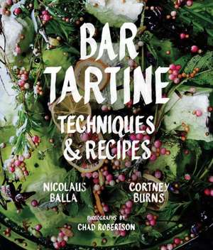 Bar Tartine: Techniques & Recipes de Cortney Burns