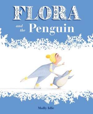 Flora and the Penguin de Molly Idle