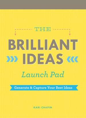 The Brilliant Ideas Launch Pad: Generate & Capture Your Best Ideas de Kari Chapin