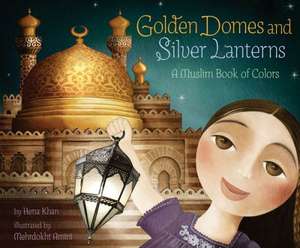 Golden Domes and Silver Lanterns de Hena Khan