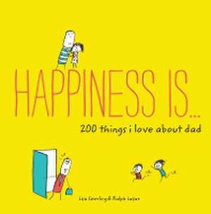 Happiness Is . . . 200 Things I Love about Dad de Lisa Swerling