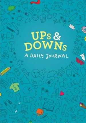 Ups and Downs: A Journal for Good and Not-So-Good Days (Mood Tracking Journal, Highs and Lows Journal) de Doro Otterman