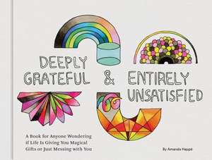 Deeply Grateful & Entirely Unsatisfied de Amanda Happe