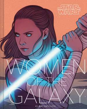 Star Wars: Women of the Galaxy de Amy Ratcliffe