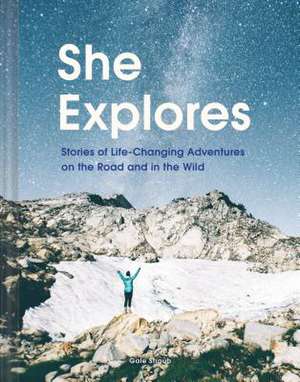 She Explores: Stories of Life-Changing Adventures on the Road and in the Wild (Solo Travel Guides, Travel Essays, Women Hiking Books) de Gale Straub