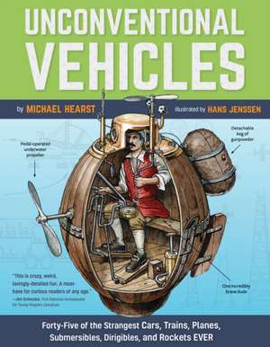 Unconventional Vehicles: Forty-Five of the Strangest Cars, Trains, Planes, Submersibles, Dirigibles, and Rockets Ever de Michael Hearst